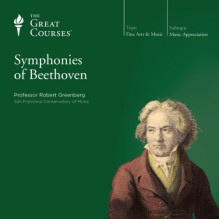 The Symphonies of Beethoven - The Great Courses, Professor Robert Greenberg, The Great Courses