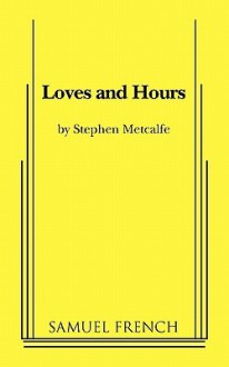 Loves and Hours - Stephen Metcalfe