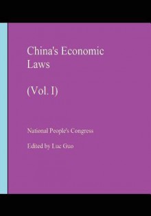 China's Economic Laws: Vol. I - National People Congress, Luc Guo