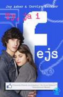 Ty, ja i fejs - Jay Asher, Carolyn Mackler