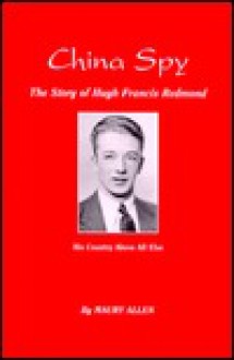 China Spy, the story of Hugh Francis Redmond - Maury Allen, Janet Allen