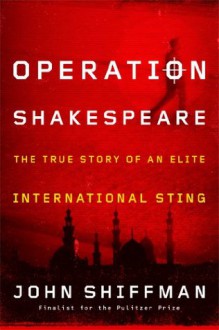 Operation Shakespeare: The True Story of an Elite International Sting - John Shiffman