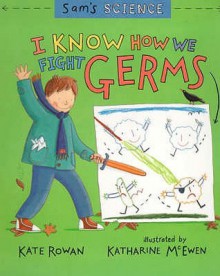 I Know How We Fight Germs - Kate Rowan