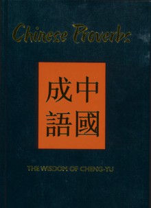 Chinese Proverbs: The Wisdom of Cheng-Yu - Amber Books