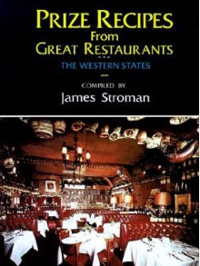 Prize Recipes from Great Restaurants: The Western States - James Stroman