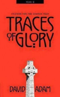 Traces of Glory: Year B (Prayers for the Church Year, #2) - David Adam