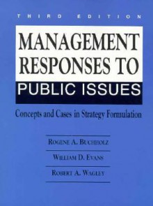 Management Responses to Public Issues: Concepts and Cases in Strategy Formulation - Rogene A. Buchholz, William Evans