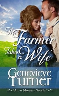 The Farmer Takes a Wife: Las Morenas, #0.5 - Genevieve Turner