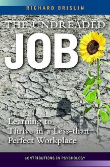 The Undreaded Job: Learning to Thrive in a Less-Than-Perfect Workplace - Richard W. Brislin