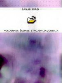 Hologrami, žudnje, strojevi zavođenja - Sanjin Sorel