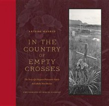 In the Country of Empty Crosses: The Story of a Hispano Protestant Family in Catholic New Mexico - Arturo Madrid, Miguel Gandert