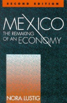 Mexico: The Remaking of an Economy, Second Edition - Nora Lustig