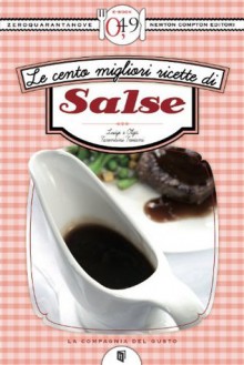 Le cento migliori ricette di salse (eNewton Zeroquarantanove) (Italian Edition) - Luigi Tarentini Troiani, Olga Tarentini Troiani