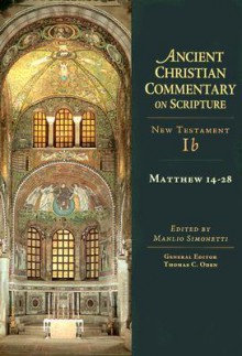 Matthew 14-28: New Testament 1b - Manlio Simonetti, Thomas C. Oden