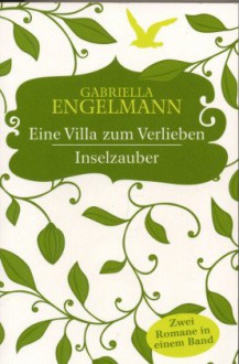 Eine Villa Zum Verlieben / Inselzauber (2 Romane in einem Band) - Gabriella Engelmann