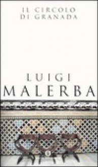 Il Circolo Di Granada: Romanzo - Luigi Malerba