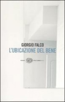 L'ubicazione del bene - Giorgio Falco