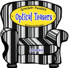 Armchair Puzzlers: Optical Teasers: Sink Back and Solve Away! - Al Seckel