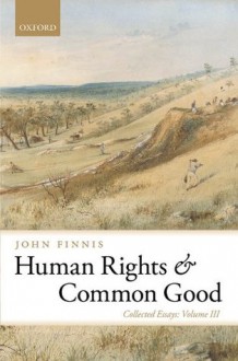 Human Rights and Common Good: Collected Essays Volume III: 3 (Collected Essays (Oxford University Press)) - John Finnis