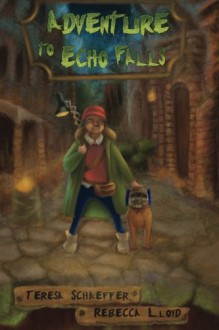 Adventure to Echo Falls: Book #1 30 Echo Series (Volume 1) - Teresa Schaeffer, Rebecca Lloyd, Teresa Schaeffer, Lee Roberts, Polina Lapteva