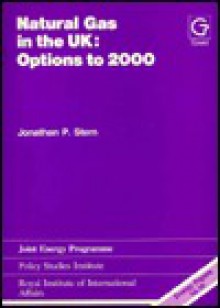 Natural Gas In The Uk: Options To 2000 - Jonathan P. Stern