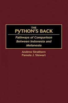 The Python's Back: Pathways of Comparison Between Indonesia and Melanesia - Andrew Strathern, Pamela J. Stewart