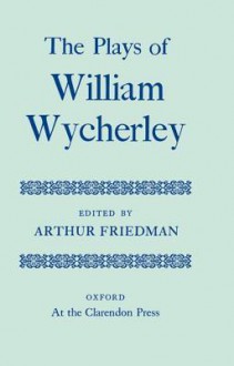 The Plays of William Wycherley - William Wycherley, Peter Holland