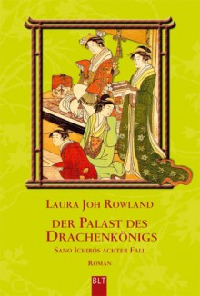 Der Palast des Drachenkönigs : [Sano Ichirōs achter Fal] - Laura Joh Rowland, Karin Meddekis, Wolfgang Neuhaus