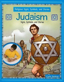 Judaism: Signs, Symbols, and Stories - Cath Senker