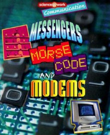 Communication: Messengers, Morse Code, and Modems - Janice Parker