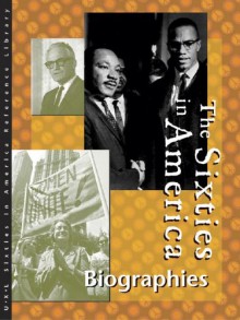 Sixties in America Biographies Edition 1. (U X L the Sixties in America Reference Library) - Tom Pendergast, Sara Pendergast