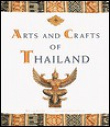 Arts & Crafts of Thailand - William Warren, Luca T. Tettoni