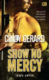 Show No Mercy - Tanpa Ampun (Black Ops, #1) - Cindy Gerard, Maria Masniari Lubis, C. Donna Widjajanto