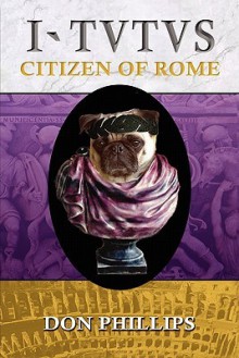 I, Tutus: Book Two: Citizen of Rome - Don Phillips