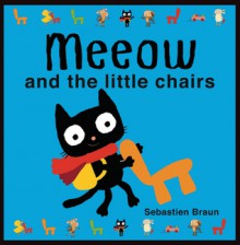 Meeow and the Little Chairs - Sebastien Braun