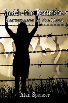 Inside the Perimeter: Scavengers of the Dead - Alan Spencer, Anthony Giangregorio