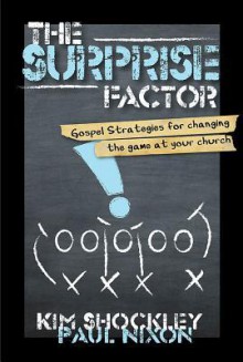 The Surprise Factor: Gospel Strategies for Changing the Game at Your Church - Paul Nixon