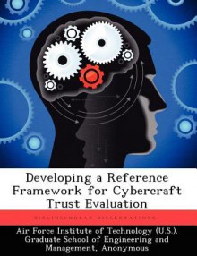 Developing a Reference Framework for Cybercraft Trust Evaluation - Shannon E.M. Hunt