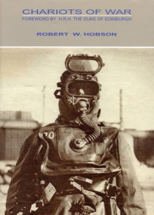 Chariots of War. Secret Underwater Warfare World War II - Robert W. Hobson, The Duke of Edinburgh, Stan Johnson