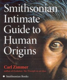 Smithsonian Intimate Guide to Human Origins - Carl Zimmer