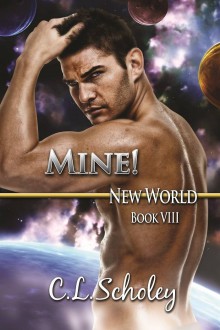 Mine! (New World Book 8) - C.L. Scholey