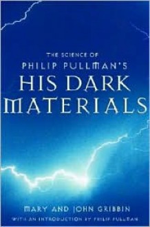 The Science of Philip Pullman's His Dark Materials - John Gribbin, Mary Gribbin, Philip Pullman