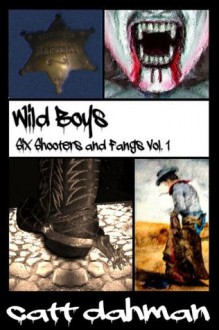 Wild Boys (Six Shooters and Fangs) - Catt Dahman