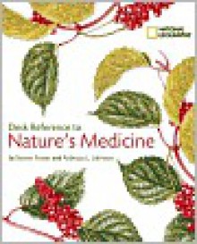 National Geographic Desk Reference to Nature's Medicine - Steven Foster, Rebecca Johnson