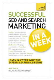 Successful Seo and Search Marketing in a Week: A Teach Yourssuccessful Seo and Search Marketing in a Week: A Teach Yourself Guide Elf Guide - Nick Smith