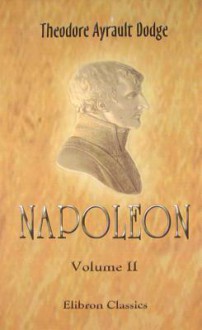 Napoleon Vol. II - Theodore Ayrault Dodge