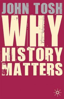 Why History Matters - John Tosh