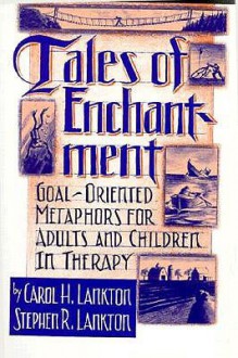 Tales Of Enchantment: Goal-Oriented Metaphors For Adults And Children In Therapy - Carol H. Lankton, Stephen R. Lankton