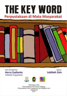 The Key Word: Perpustakaan di Mata Masyarakat - Labibah Zain, Blasius Sudarsono, Gusti Ayu Yuliati Danayati, Retnadi Nur'aini, Balkis Shavira, Adhitya Mulya, Isman H. Suryaman, Iwok Abqary, Ida Nur'aini Hadna, Aries Sukamto, Sri Rohyanti Zulqudsie, Muthia Fadhila, M. Solihin Arianto, Slamet Thohari, Shinta Handini, P