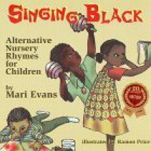 Singing Black: Alternative Nursery Rhymes for Children - Mari Evans